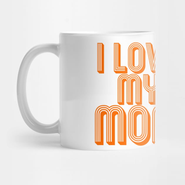 I LOVE MY MOM, COOL FAMILY by ArkiLart Design